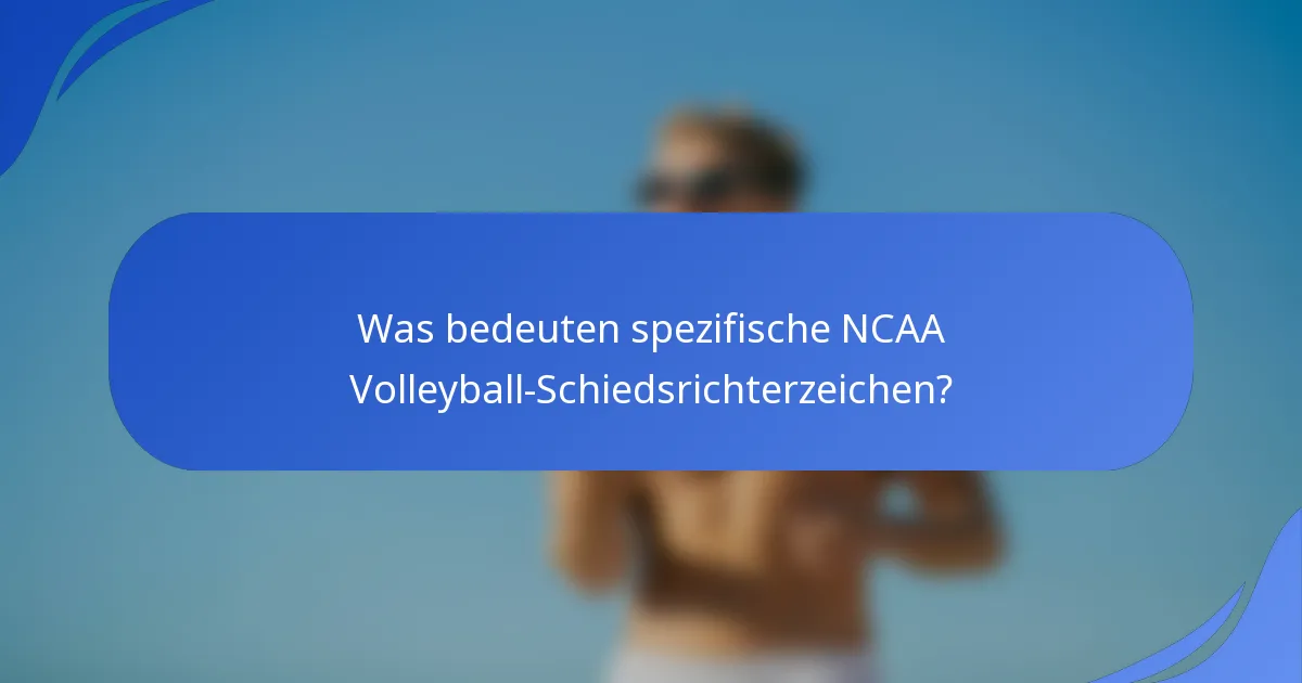 Was bedeuten spezifische NCAA Volleyball-Schiedsrichterzeichen?