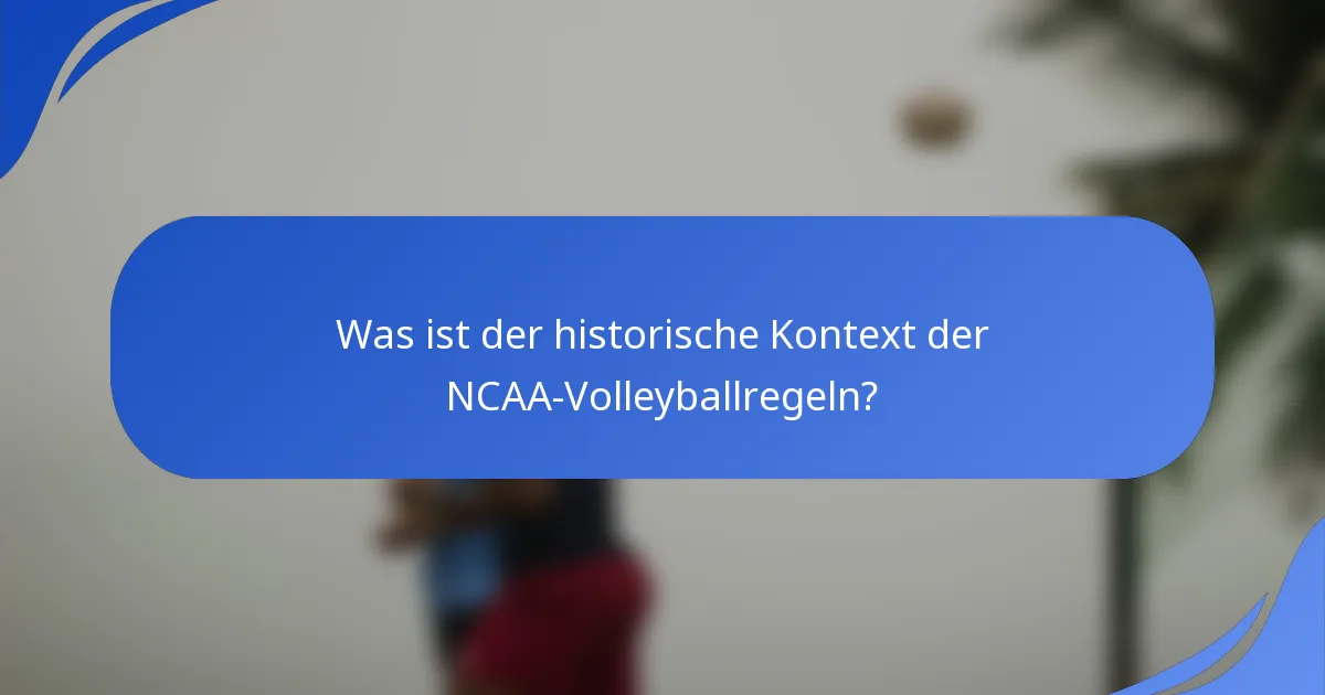 Was ist der historische Kontext der NCAA-Volleyballregeln?