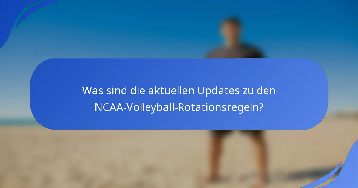 Was sind die aktuellen Updates zu den NCAA-Volleyball-Rotationsregeln?