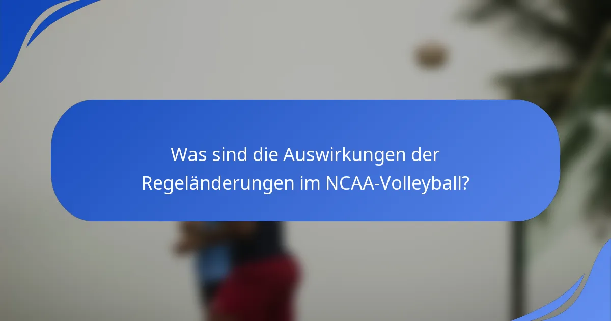 Was sind die Auswirkungen der Regeländerungen im NCAA-Volleyball?