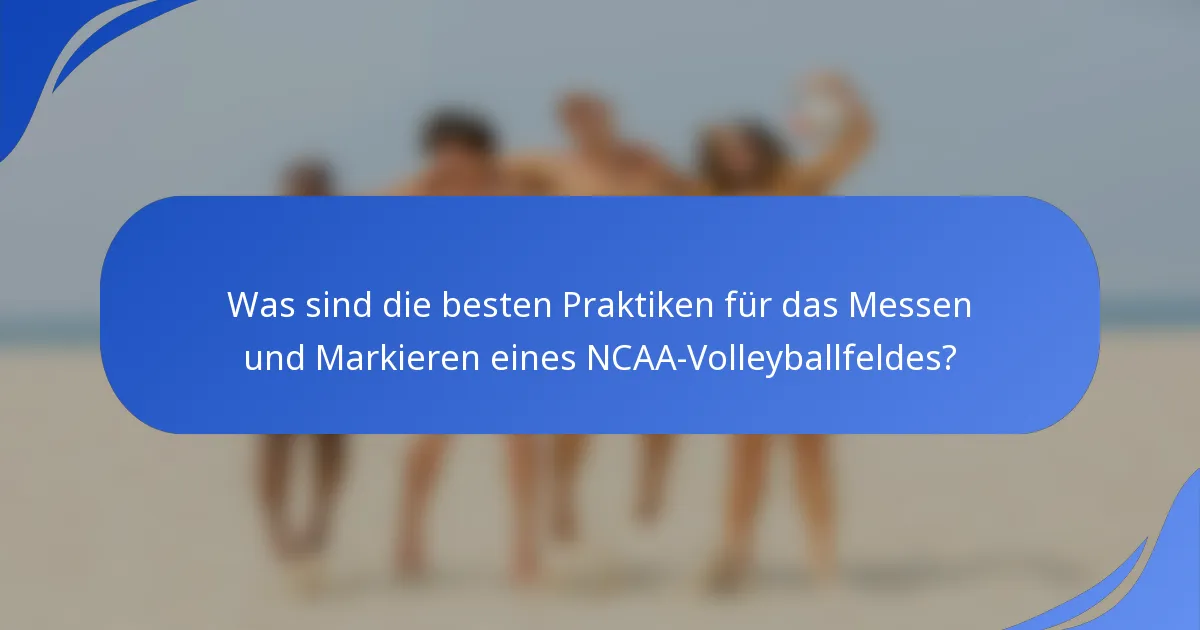 Was sind die besten Praktiken für das Messen und Markieren eines NCAA-Volleyballfeldes?
