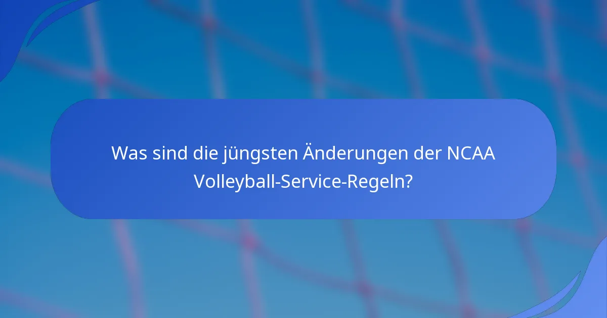 Was sind die jüngsten Änderungen der NCAA Volleyball-Service-Regeln?