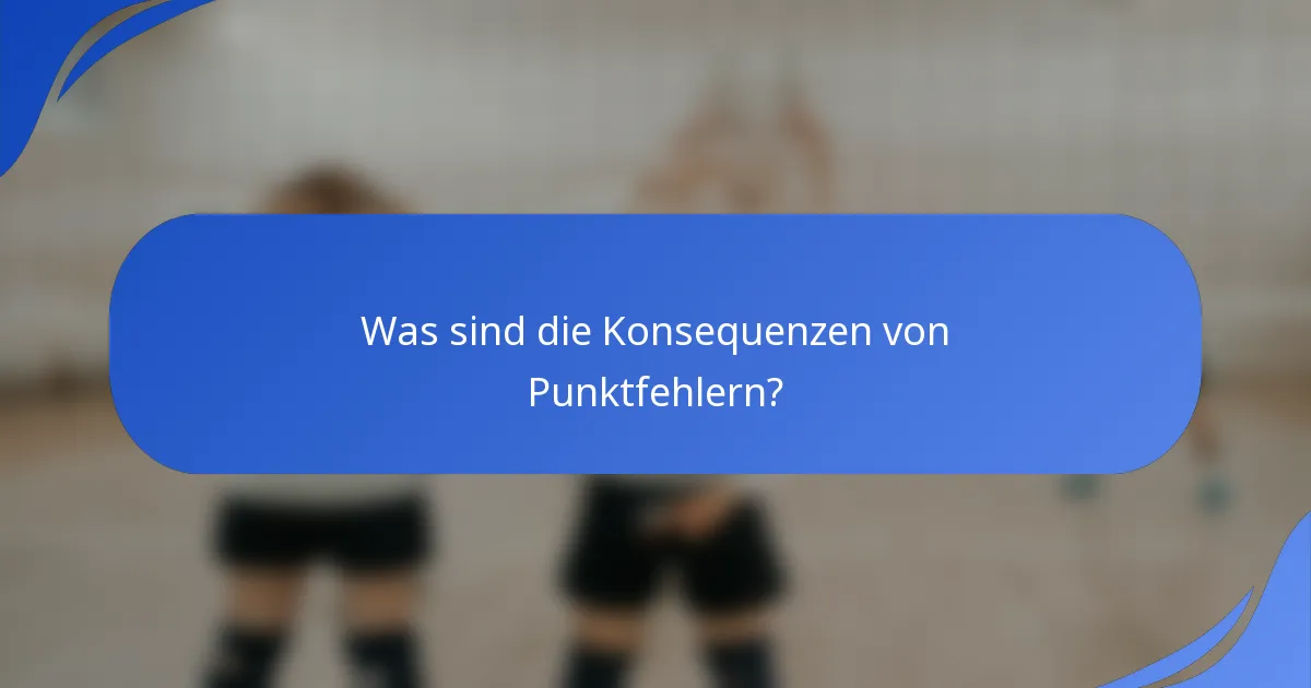 Was sind die Konsequenzen von Punktfehlern?