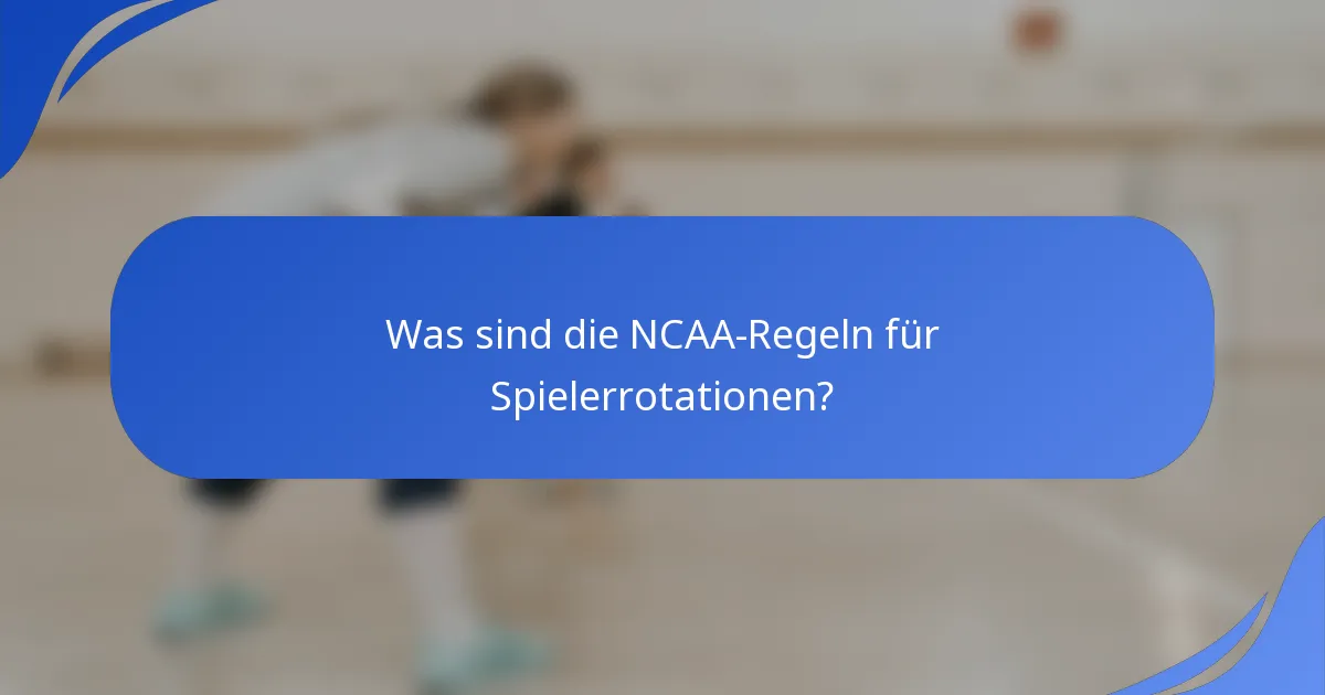 Was sind die NCAA-Regeln für Spielerrotationen?