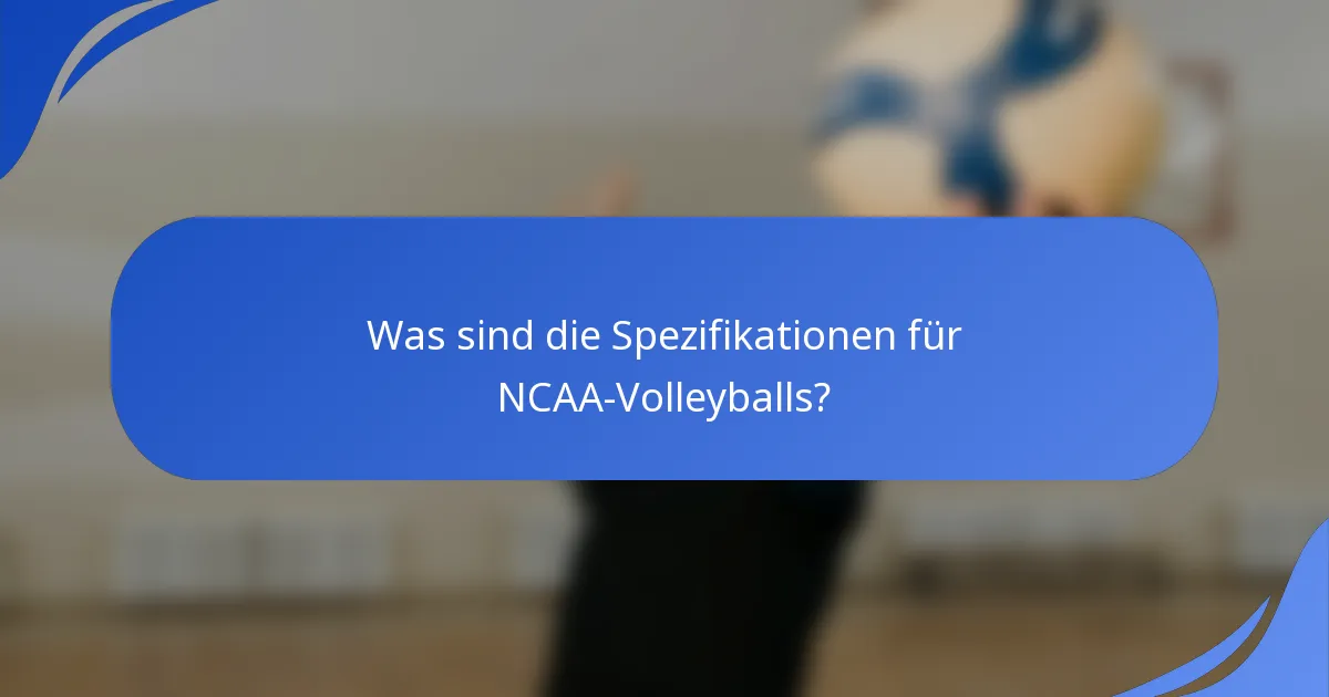Was sind die Spezifikationen für NCAA-Volleyballs?