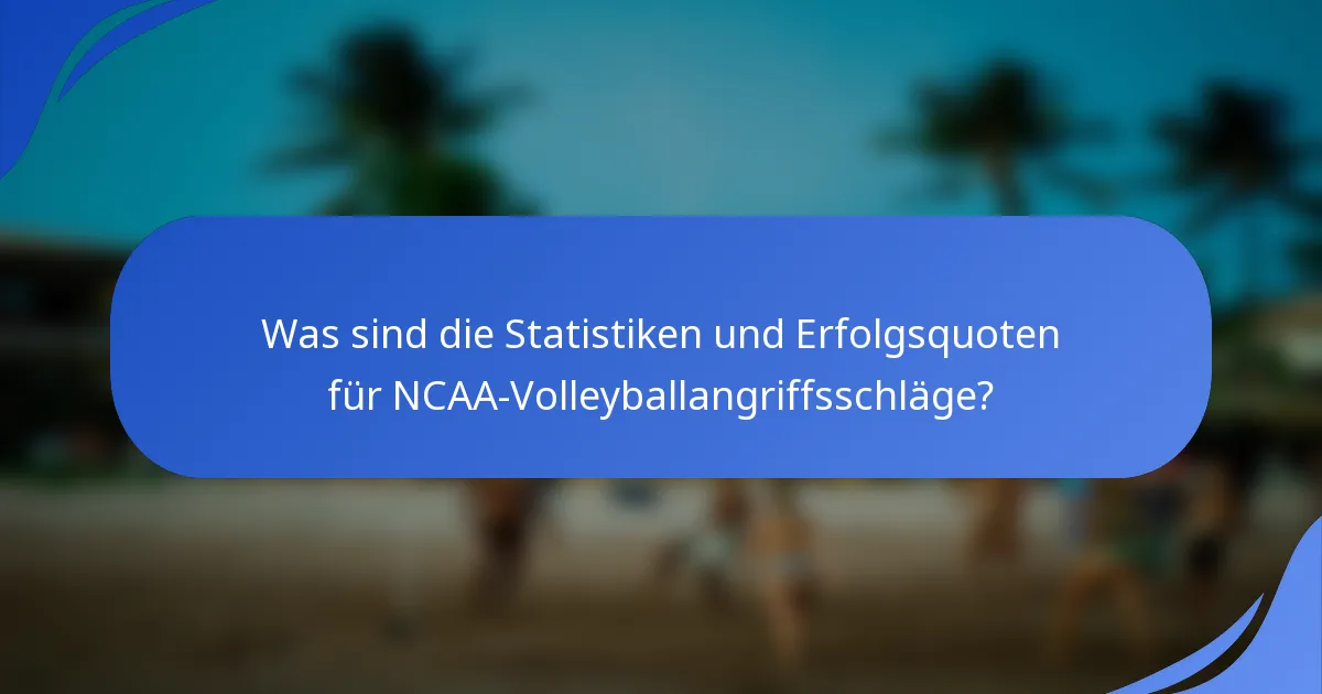 Was sind die Statistiken und Erfolgsquoten für NCAA-Volleyballangriffsschläge?