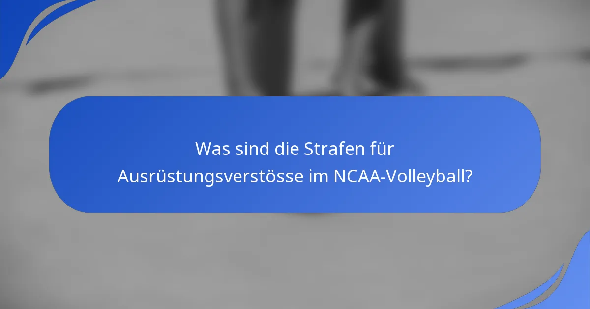 Was sind die Strafen für Ausrüstungsverstösse im NCAA-Volleyball?