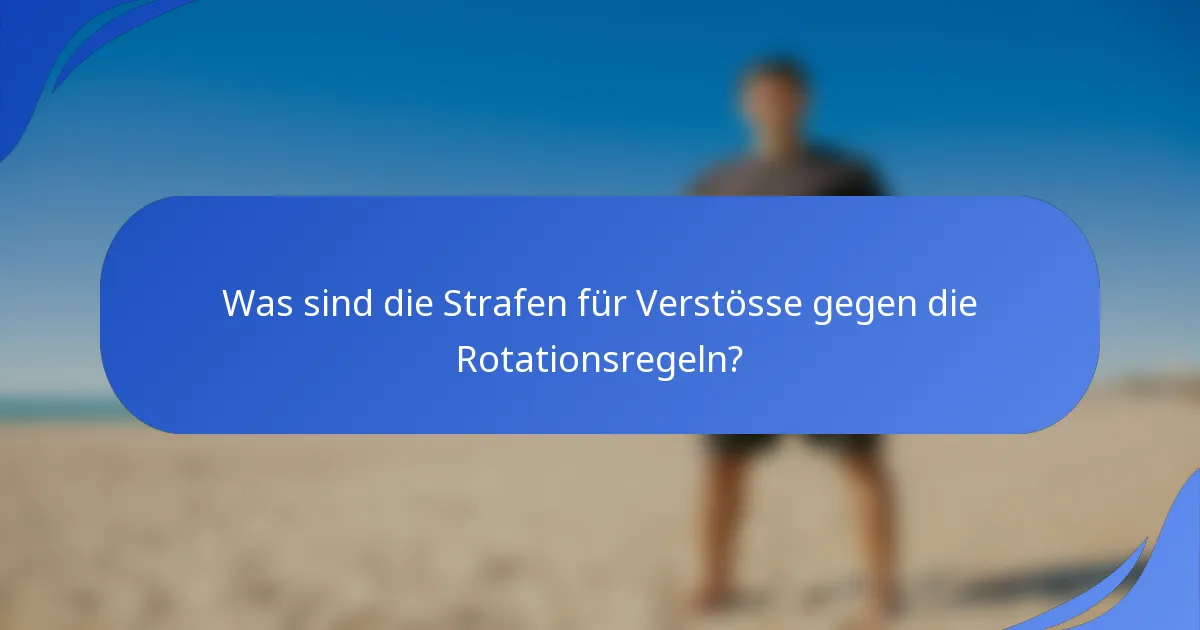 Was sind die Strafen für Verstösse gegen die Rotationsregeln?
