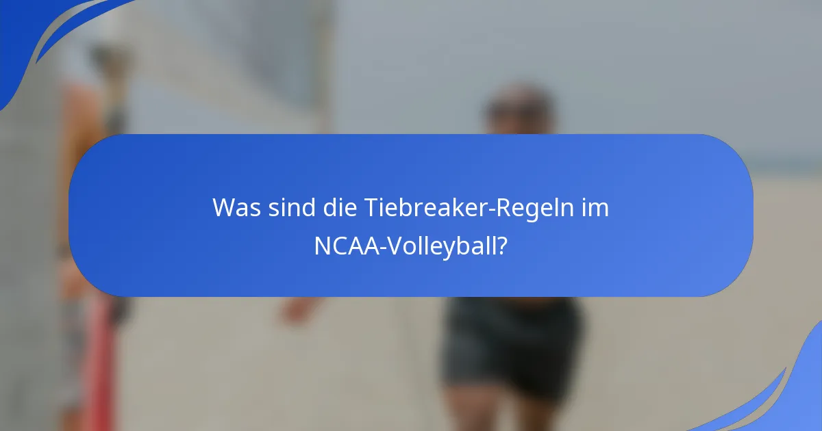 Was sind die Tiebreaker-Regeln im NCAA-Volleyball?