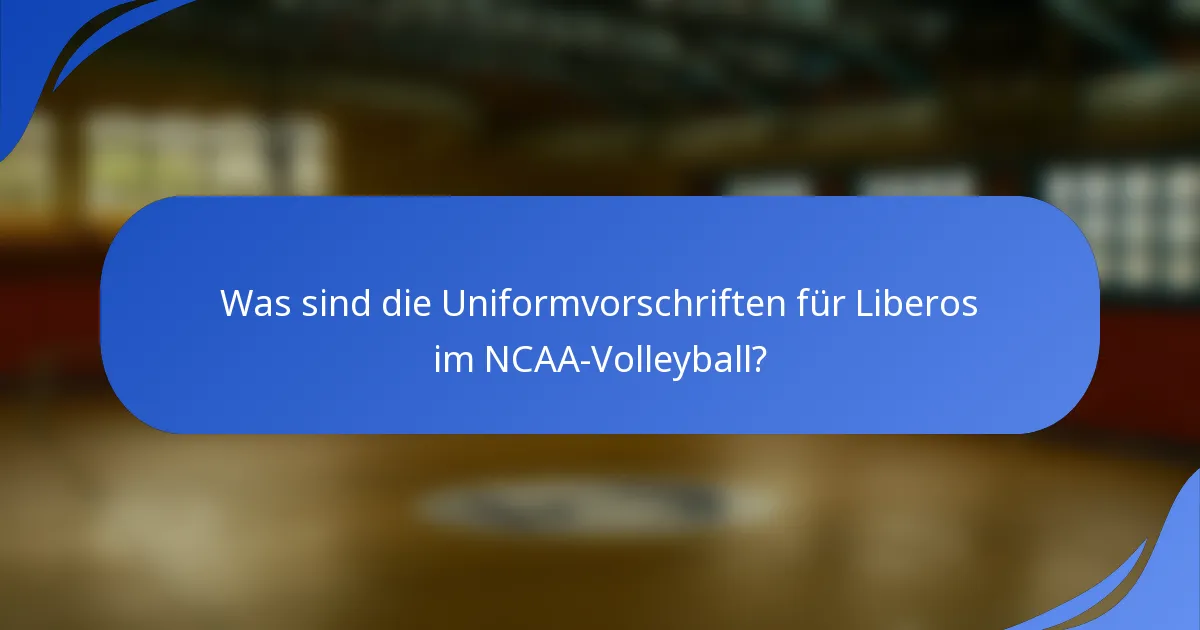 Was sind die Uniformvorschriften für Liberos im NCAA-Volleyball?