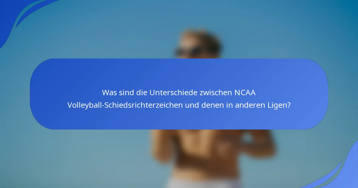 Was sind die Unterschiede zwischen NCAA Volleyball-Schiedsrichterzeichen und denen in anderen Ligen?