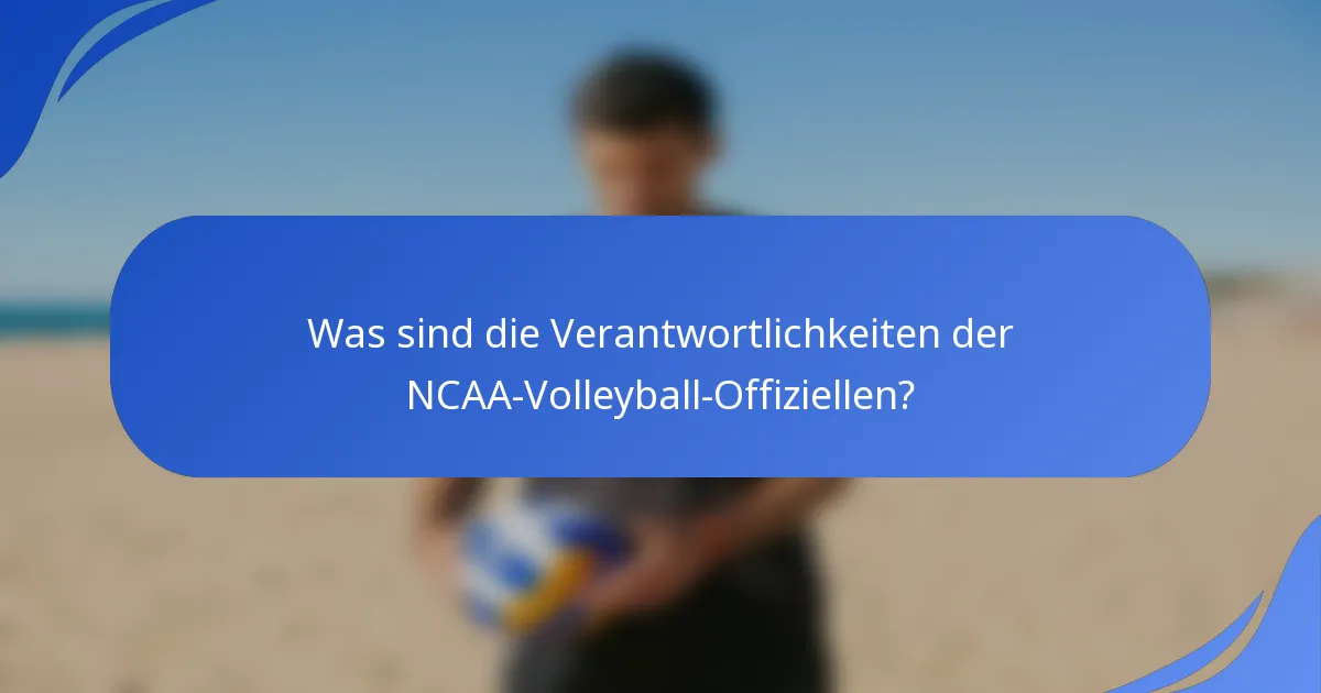 Was sind die Verantwortlichkeiten der NCAA-Volleyball-Offiziellen?