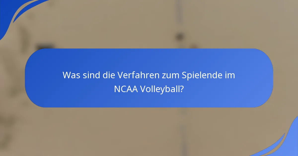 Was sind die Verfahren zum Spielende im NCAA Volleyball?