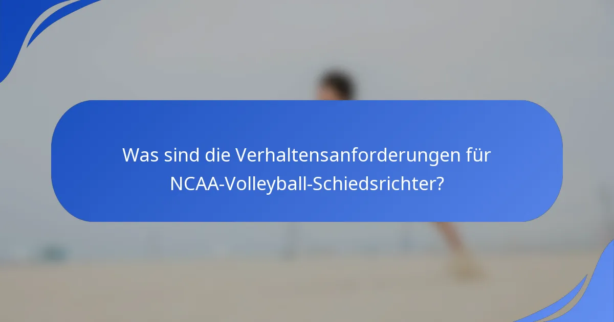 Was sind die Verhaltensanforderungen für NCAA-Volleyball-Schiedsrichter?