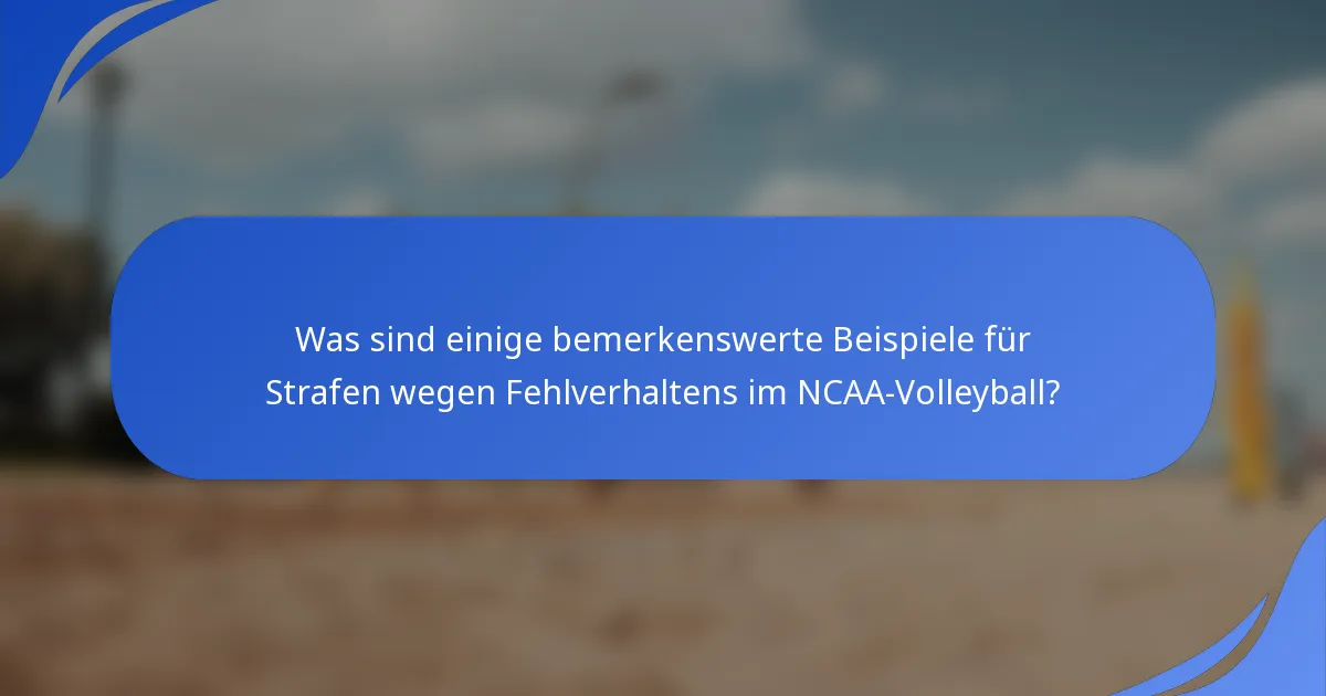 Was sind einige bemerkenswerte Beispiele für Strafen wegen Fehlverhaltens im NCAA-Volleyball?
