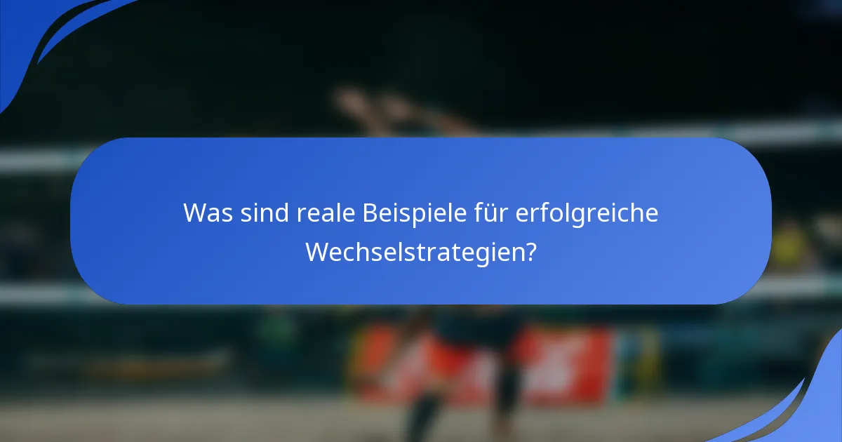 Was sind reale Beispiele für erfolgreiche Wechselstrategien?