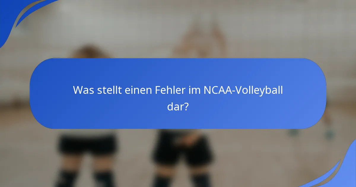 Was stellt einen Fehler im NCAA-Volleyball dar?
