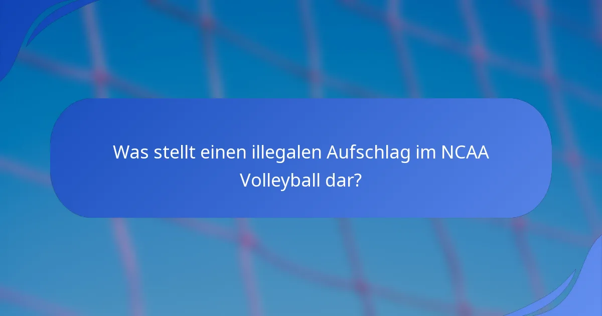 Was stellt einen illegalen Aufschlag im NCAA Volleyball dar?