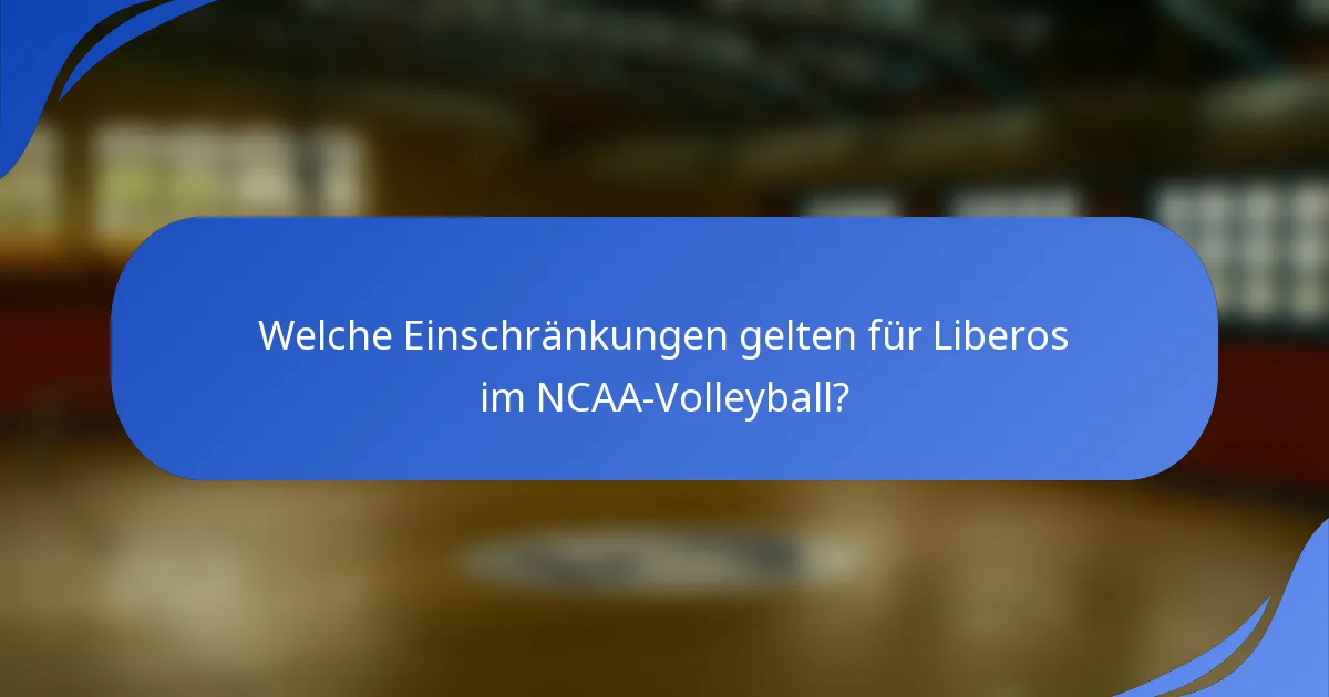 Welche Einschränkungen gelten für Liberos im NCAA-Volleyball?