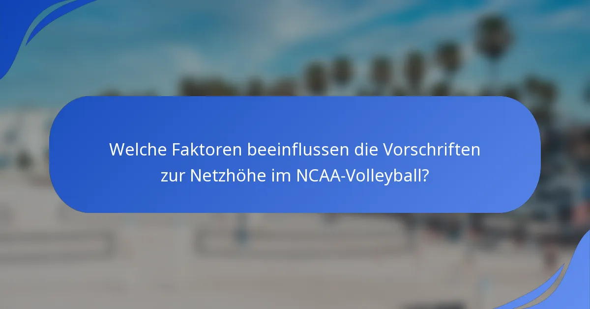 Welche Faktoren beeinflussen die Vorschriften zur Netzhöhe im NCAA-Volleyball?