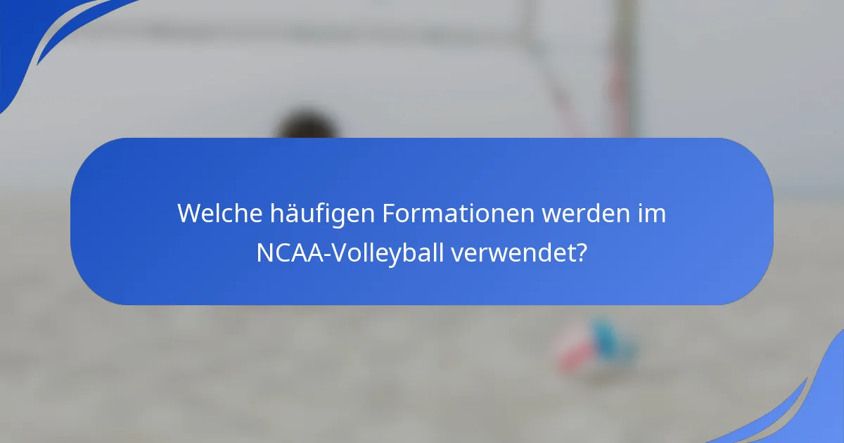 Welche häufigen Formationen werden im NCAA-Volleyball verwendet?