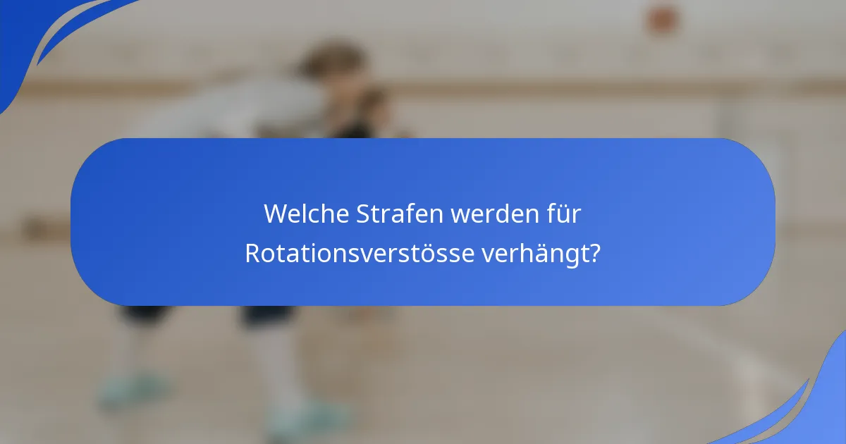 Welche Strafen werden für Rotationsverstösse verhängt?