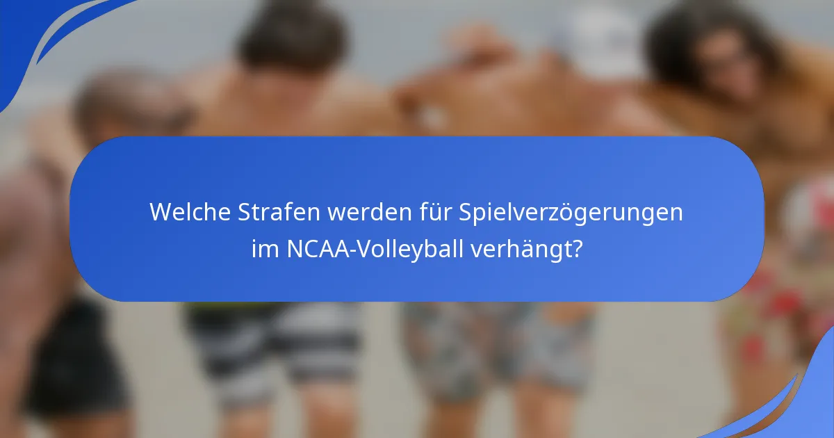 Welche Strafen werden für Spielverzögerungen im NCAA-Volleyball verhängt?