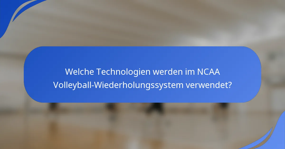 Welche Technologien werden im NCAA Volleyball-Wiederholungssystem verwendet?