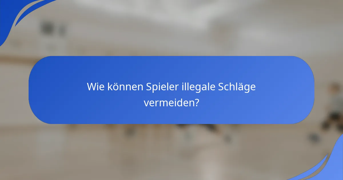 Wie können Spieler illegale Schläge vermeiden?