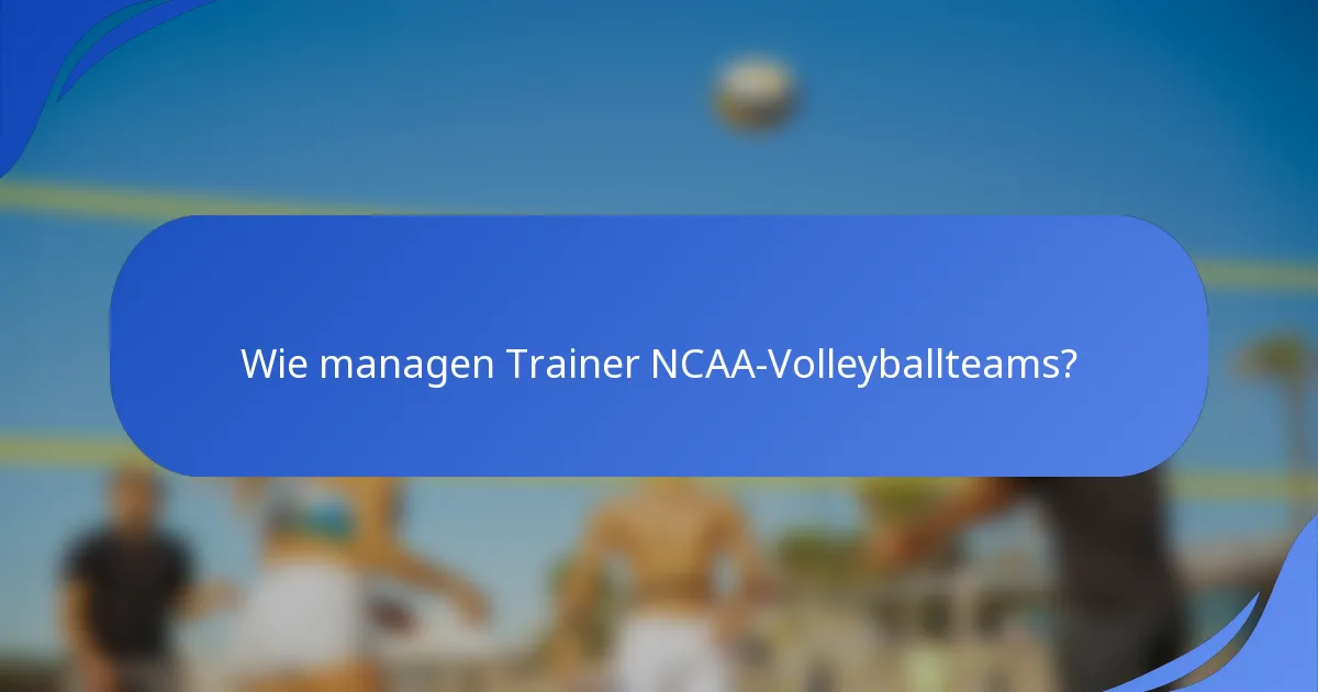 Wie managen Trainer NCAA-Volleyballteams?
