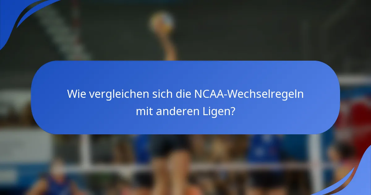 Wie vergleichen sich die NCAA-Wechselregeln mit anderen Ligen?