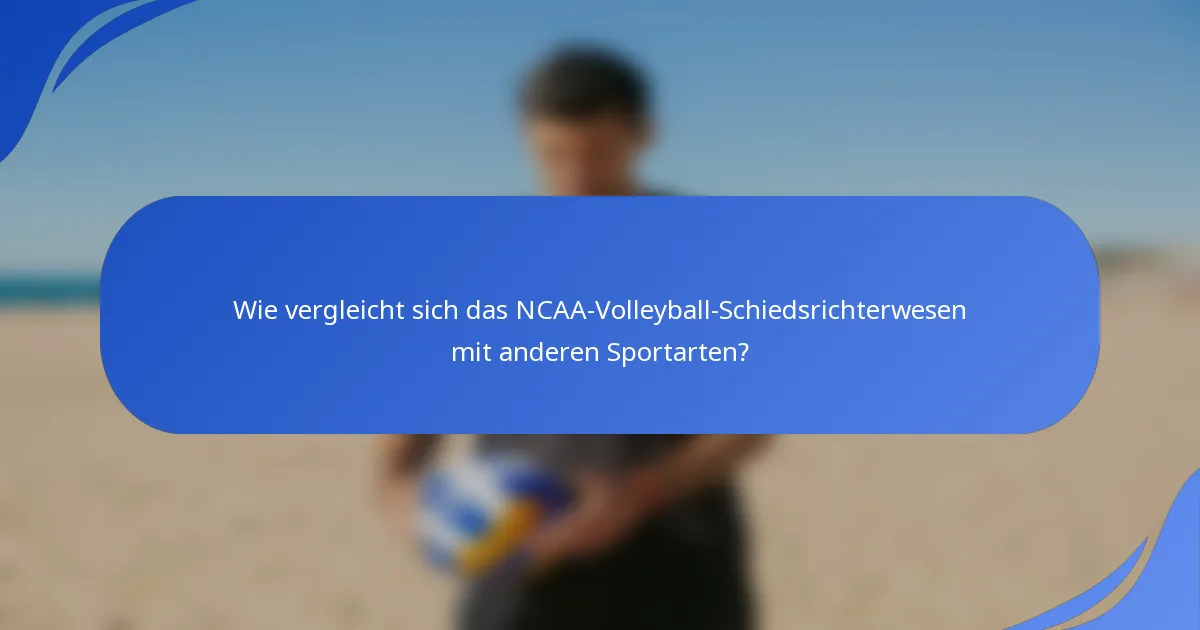 Wie vergleicht sich das NCAA-Volleyball-Schiedsrichterwesen mit anderen Sportarten?