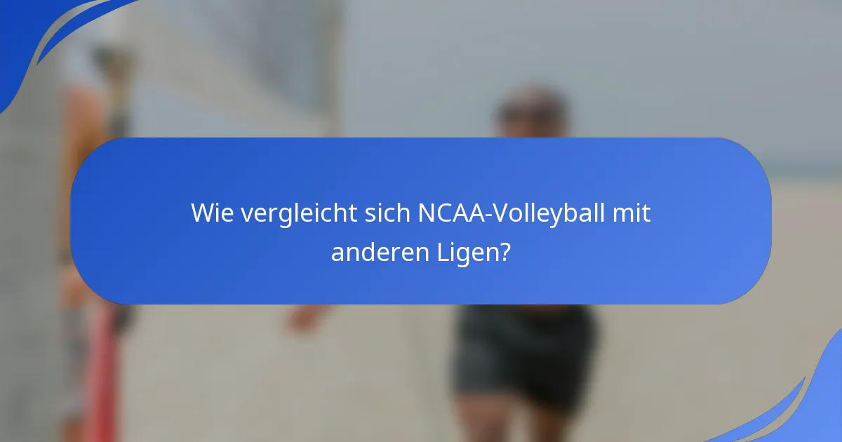 Wie vergleicht sich NCAA-Volleyball mit anderen Ligen?