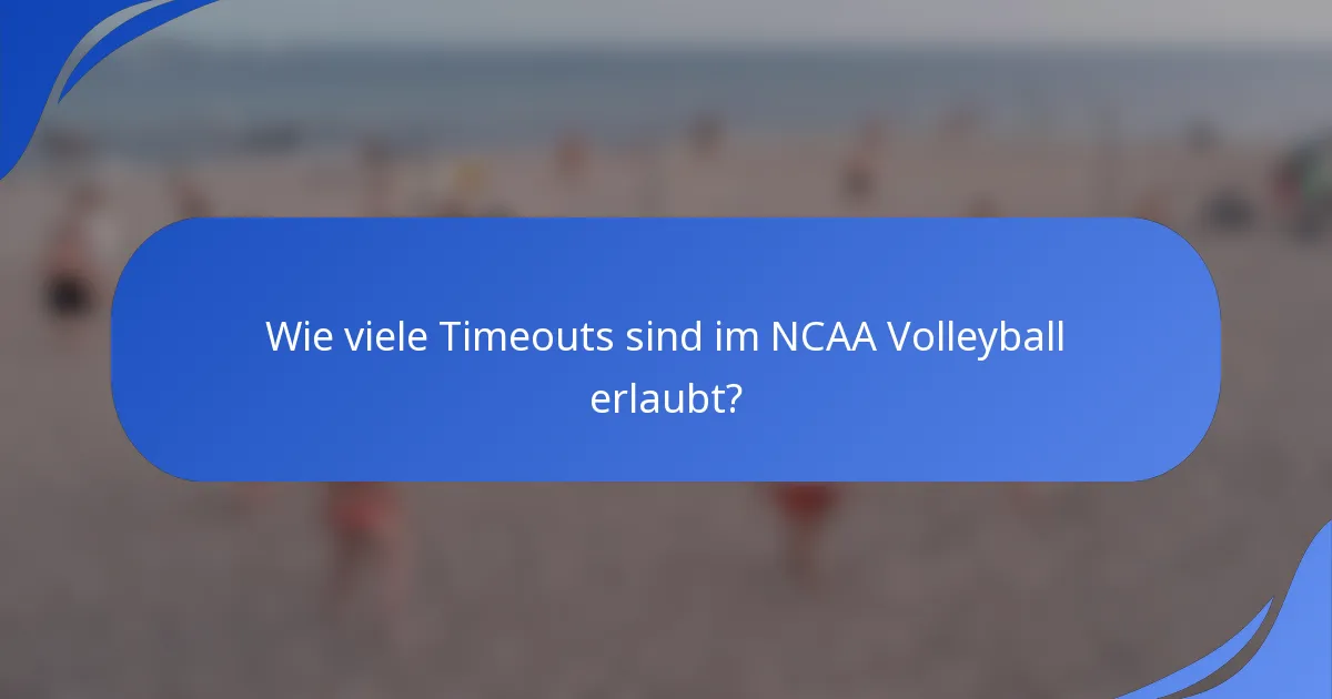 Wie viele Timeouts sind im NCAA Volleyball erlaubt?