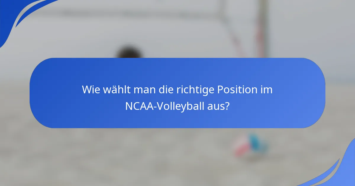 Wie wählt man die richtige Position im NCAA-Volleyball aus?