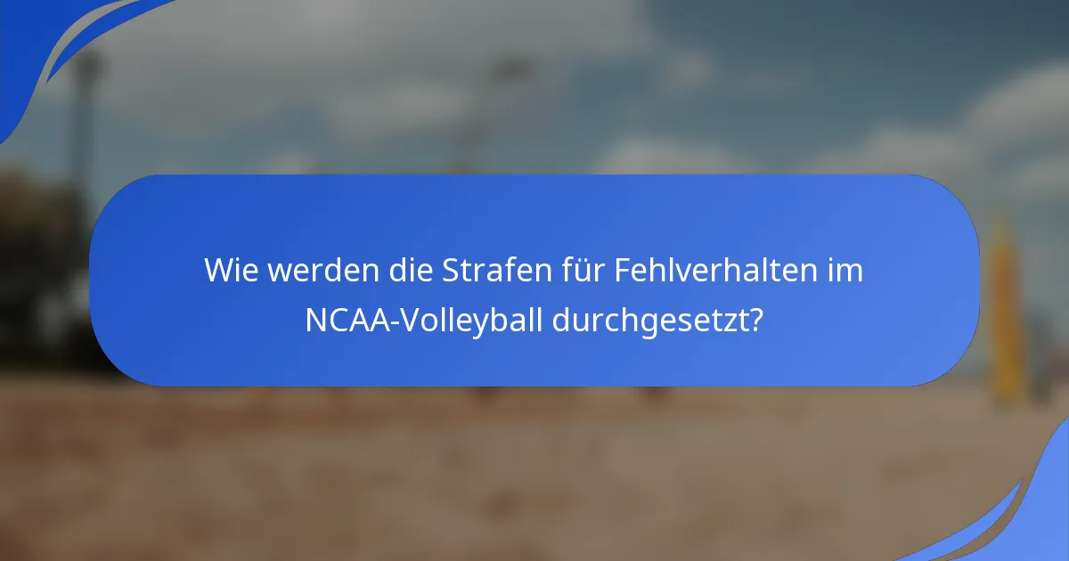 Wie werden die Strafen für Fehlverhalten im NCAA-Volleyball durchgesetzt?