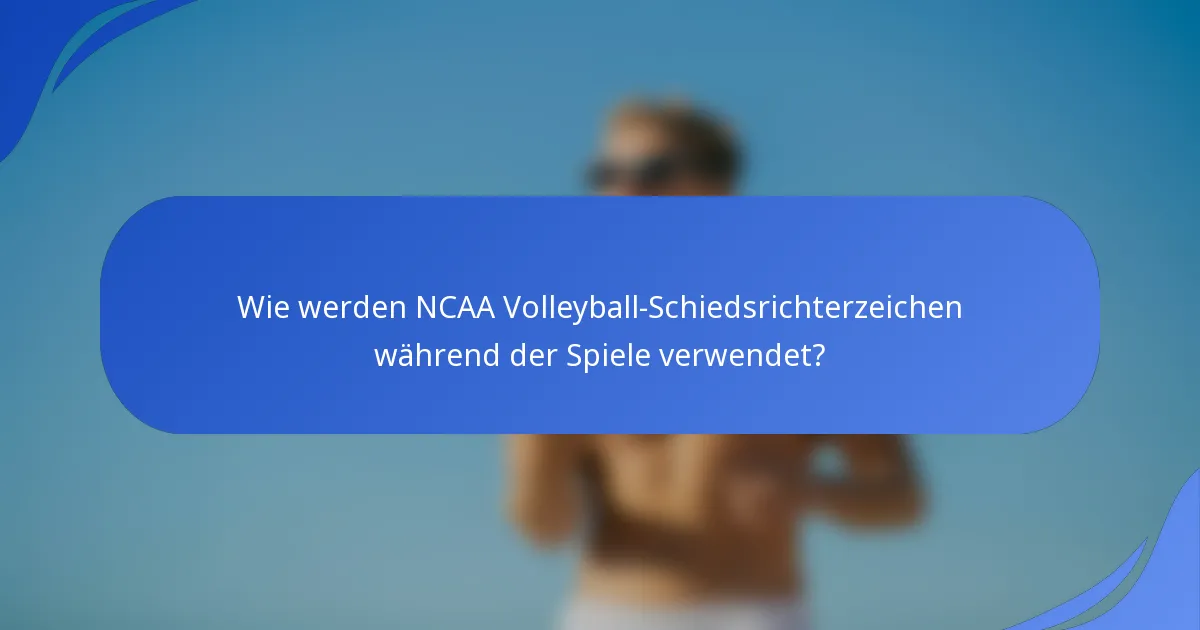 Wie werden NCAA Volleyball-Schiedsrichterzeichen während der Spiele verwendet?