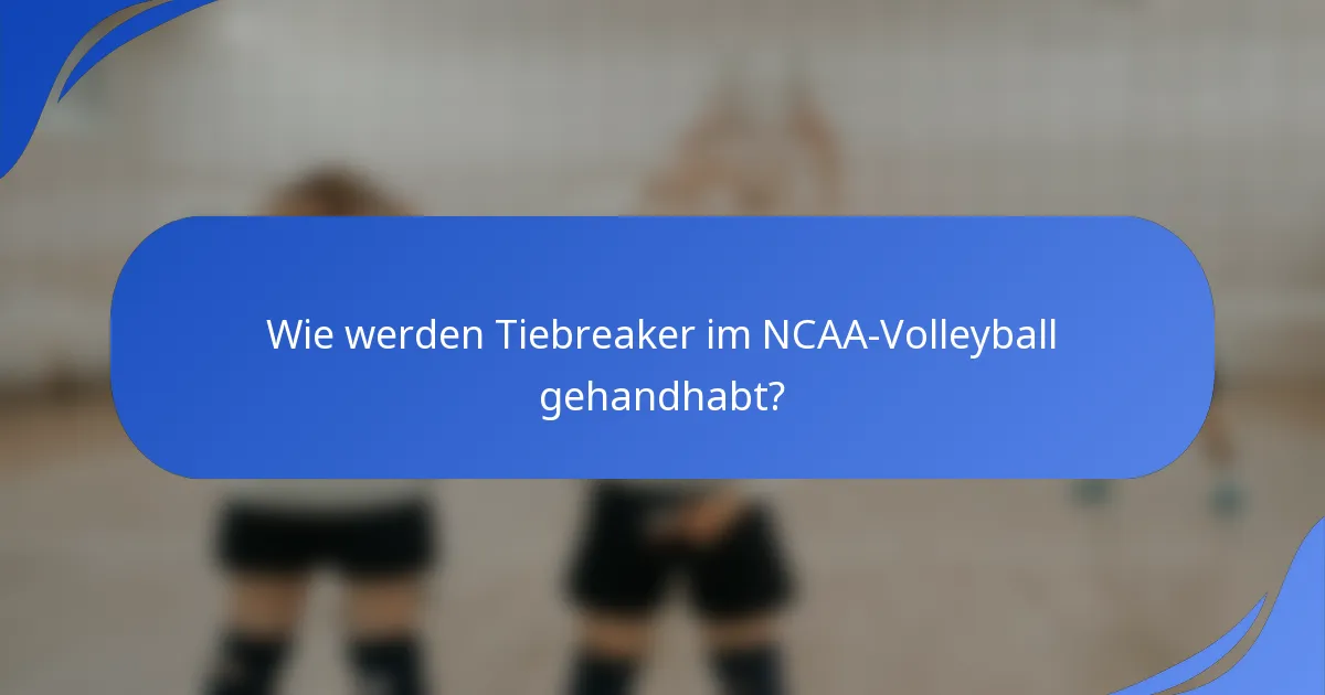 Wie werden Tiebreaker im NCAA-Volleyball gehandhabt?