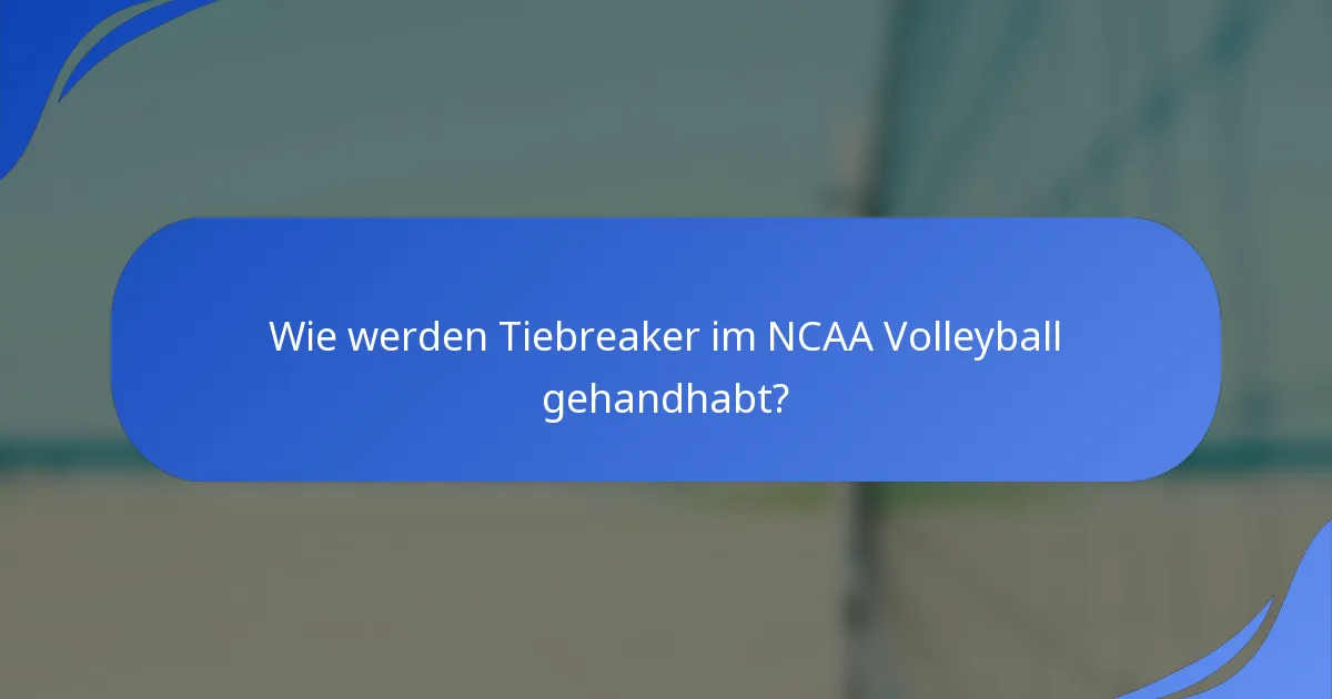 Wie werden Tiebreaker im NCAA Volleyball gehandhabt?