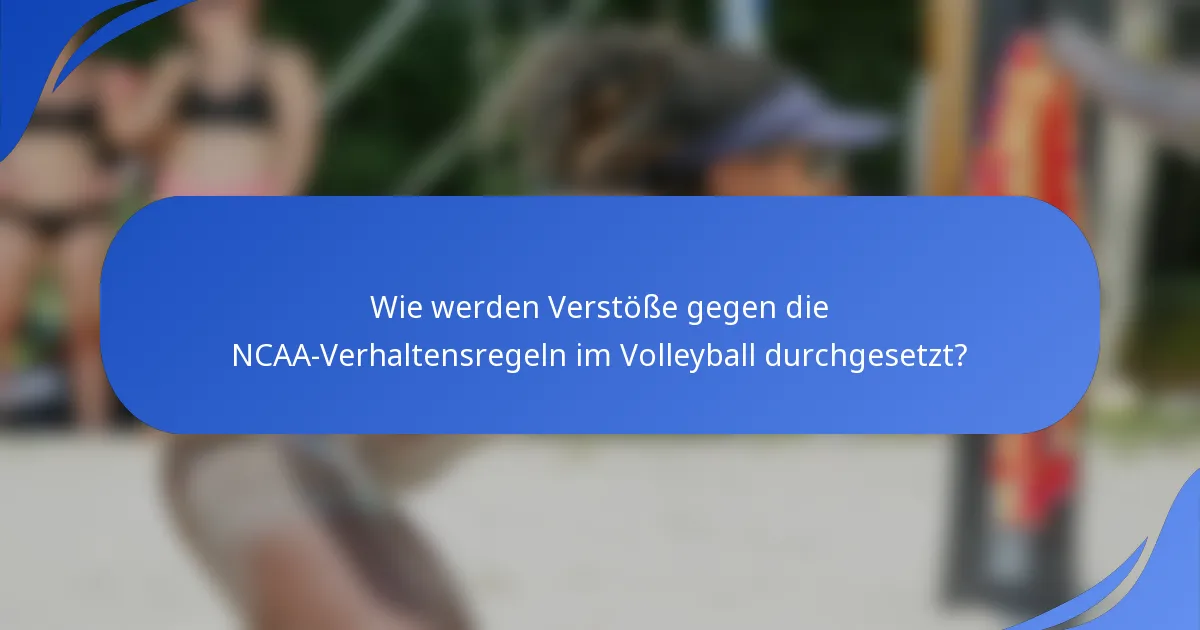 Wie werden Verstöße gegen die NCAA-Verhaltensregeln im Volleyball durchgesetzt?
