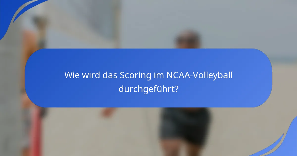 Wie wird das Scoring im NCAA-Volleyball durchgeführt?